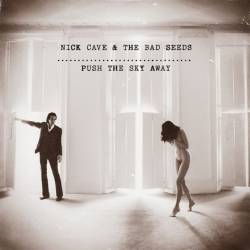 Nick Cave And The Bad Seeds : Push the Sky Away
